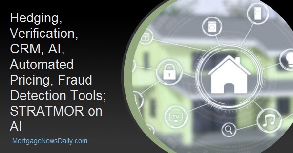 wp-header-logo-1907.png Hedging, Verification, CRM, AI, Automated Pricing, Fraud Detection Tools; STRATMOR on AI – Mortgage News Daily