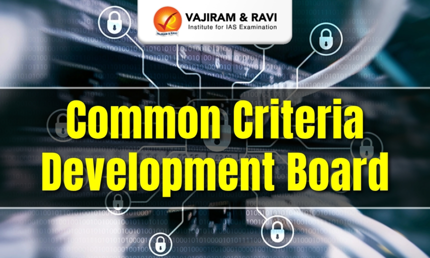 Common Criteria Development Board, Key Functions, Latest News – Vajiram & Ravi