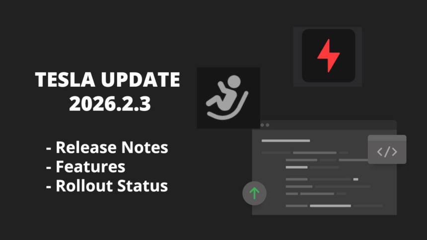 Tesla update 2026.2.3 goes wide release, explore new features and release notes – Tesla Oracle