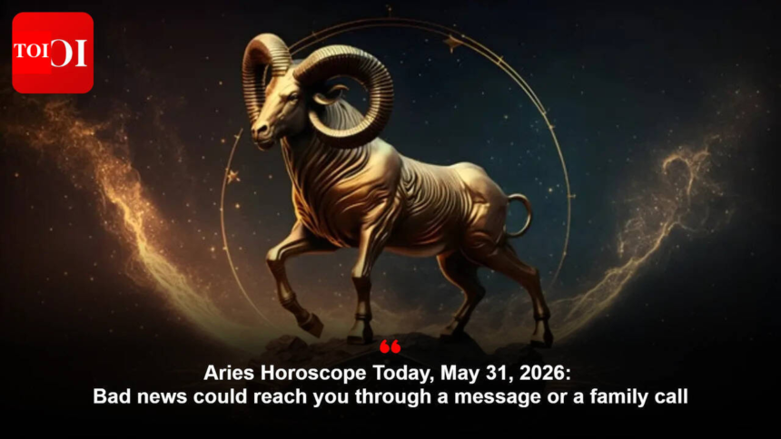 wp-header-logo-2713.png Aries Horoscope Today, May 31, 2026: Bad news could reach you through a message or a family call – The Times of India