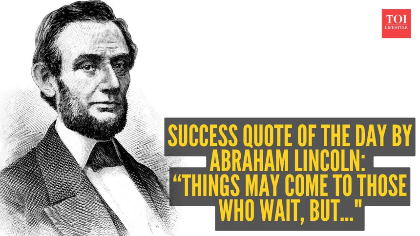 Success quote of the day by Abraham Lincoln: “Things may come to those who wait, but…"