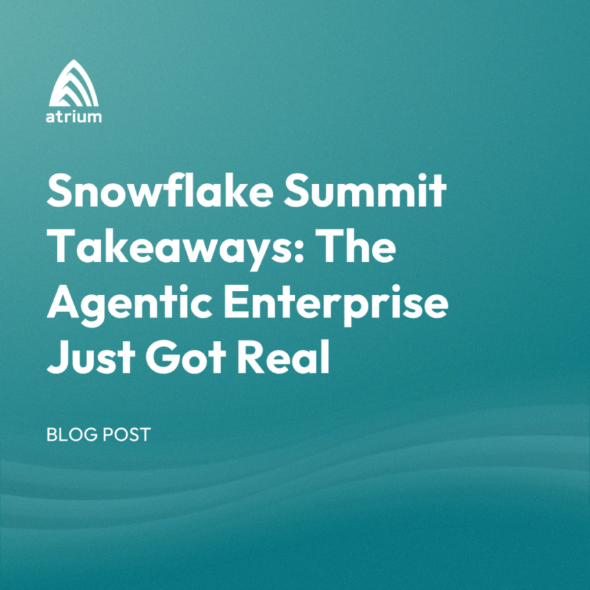 Snowflake Summit Takeaways: The Agentic Enterprise Just Got Real – Atrium AI